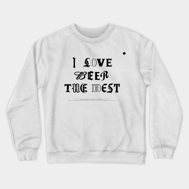 I Love Beer The Best Crewneck Sweatshirt by DAFTFISH